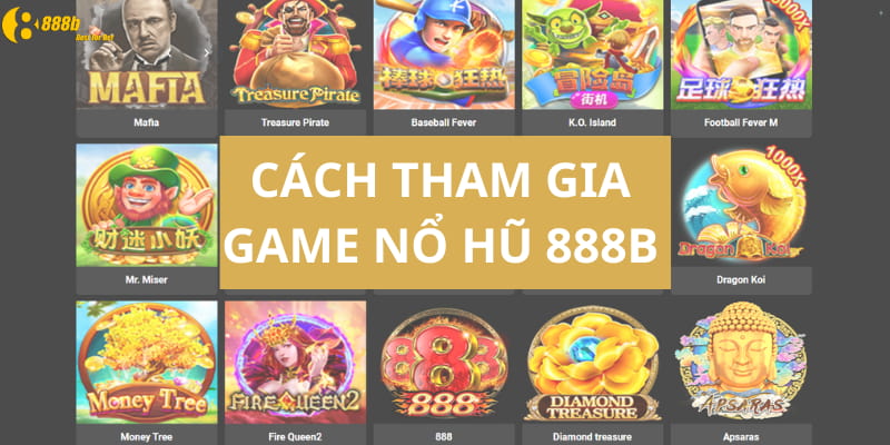 cach-tham-gia-choi-game-no-hu-888b